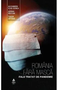 Romania fara masca. Fals tratat de pandemie de Tudor Artenie