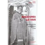 Rugaciunea lui Iisus dupa Spovedaniile pelerinului rus de Marcu Toma