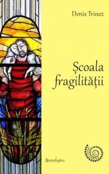 Scoala fragilitatii de Denis Trinez