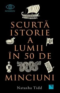 Scurta istorie a lumii in 50 de minciuni de Natasha Tidd