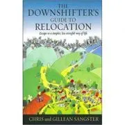 The Downshifter's Guide To Relocation. Escape to a simpler, less stressful way of life de Chris Sangster