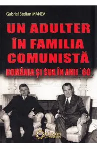 Un adulter in familia comunista: Romania si SUA in anii '60 de Gabriel Stelian Manea
