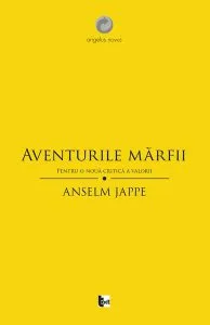 Aventurile mărfii. Pentru o nouă critică a valorii de Anselm Jappe