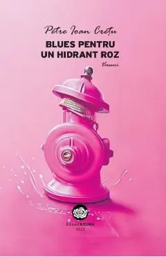 Blues pentru un hidrant roz de Petre Ioan Cretu
