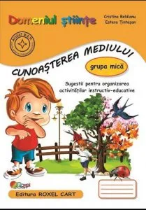 Caiet pentru grupa mica - cunoasterea mediului de Cristina Beldianu