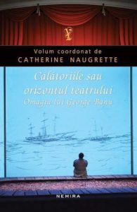 Calatoriile sau orizontul teatrului. Omagiu lui George Banu
