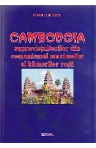 Cambodgia supravietuitorilor din comunismul maximalist al khmerilor rosii de Doru Ciucescu