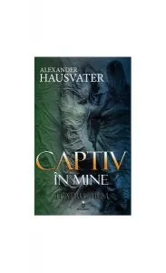 Captiv in mine de Hausvater Alexander