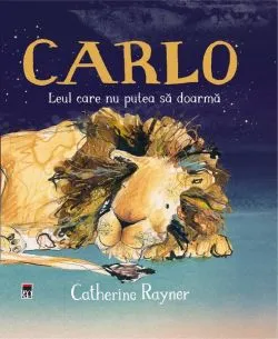 Carlo, leul care nu putea să doarmă de Catherine Rayner