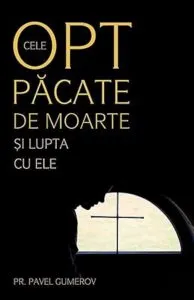 Cele opt pacate de moarte si lupta cu ele de Pavel Gumerov