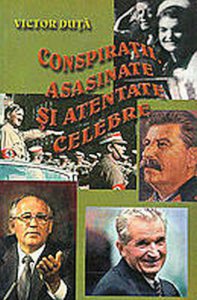 Conspiratii, asasinate si atentate celebre