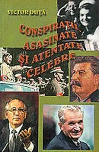 Conspiratii, asasinate si atentate celebre de Victor Duta