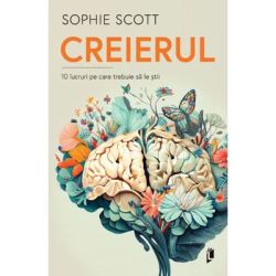 Creierul. 10 lucruri pe care trebuie sa le stii