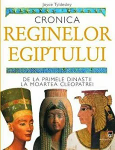 Cronica reginelor Egiptului. De la primele dinastii la moartea Cleopatrei de Joyce Tyldesley