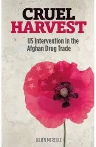 Cruel Harvest: US Intervention in the Afghan Drug Trade de Julien Mercille