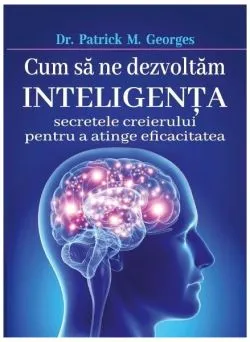 Cum să ne dezvoltăm inteligenţa de Patrick M. Georges