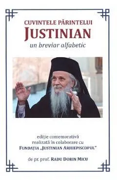 Cuvintele Parintelui Justinian. Un breviar alfabetic de Radu Dorin Micu