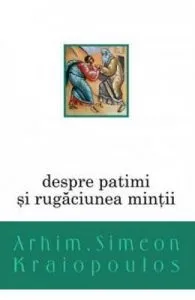 Despre patimi si rugaciunea mintii de Simeon Kraiopoulos