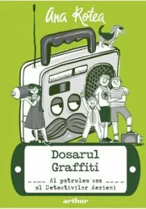 Dosarul Graffiti. Al patrulea caz al Detectivilor Aerieni de Ana Rotea