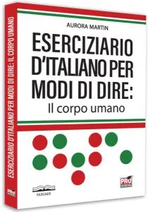 Eserciziario d'italiano per modi di dire: Il corpo umano de Aurora Martin