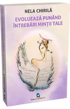 Evolueaza punand intrebari mintii tale de Nela Chirila
