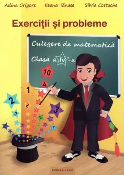 Exercitii si probleme culegere de matematica pentru cls. a IV-a de Adina Grigore