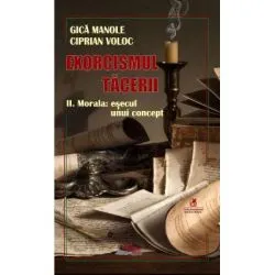 Exorcismul tacerii volumul 2. Morala, esecul unui concept de Gica Manole