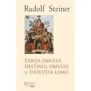 Fiinta omului, destinul omului si evolutia lumii de Rudolf Steiner