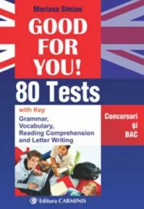 Good for you. 80 tests. Concursuri si BAC de Mariana Simion