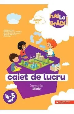 Hai la gradi! Stiinte 4-5 ani. Caiet de lucru de Ioana Andreea Ciocalteu