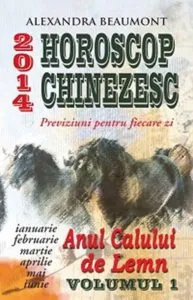 Horoscop Chinezesc 2014. Previziuni pentru fiecare zi, Vol. 1 (ianuarie-iunie) de Alexandra Beaumont