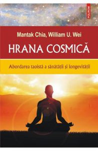 Hrana cosmica. Abordarea taoista a sanatatii si longevitatii