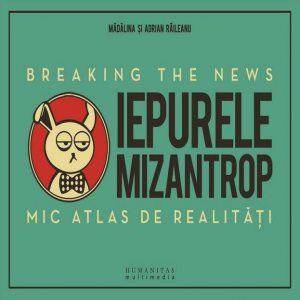 Iepurele mizantrop – Breaking the News. Mic atlas de realitati
