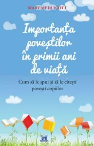 Importanta povestilor in primii ani de viata: cum sa le spui si sa le citesti povesti copiilor de MARY MEDLICOTT