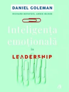 Inteligenta emotionala in leadership, editia II de Daniel Goleman