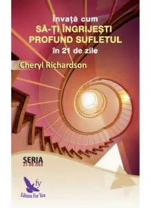 Invata cum sa-ti ingrijesti profund sufletul in 21 de zile de Cheryl Richardson