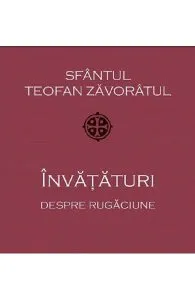 Invataturi despre rugaciune de Sf. Teofan Zavoratul