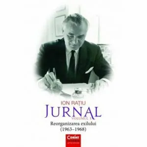 Ion Ratiu. Jurnal vol.3 (1963 - 1968) Reorganizarea exilului de Ion Ratiu