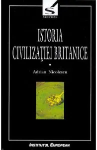 Istoria civilizatiei britanice. Vol.1. Din preistorie pana in secolul al XVII-lea de Adrian Nicolescu