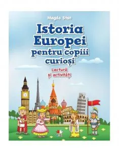Istoria Europei pentru copiii curiosi de Magda Stan