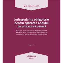 Jurisprudenta obligatorie pentru aplicarea Codului de procedura penala. Actualizata 3 ianuarie 2022