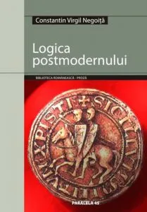 Logica postmodernului de Constantin Virgil Negoita