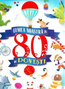 Lumea noastra in 80 de povesti