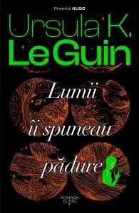 Lumii ii spuneau padure de Ursula K. Le Guin