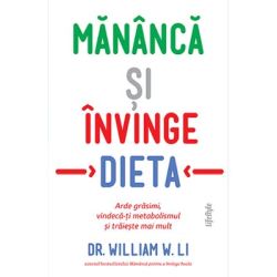 Mananca si invinge dieta. Arde grasimi, vindeca-ti metabolismul si traieste mai mult