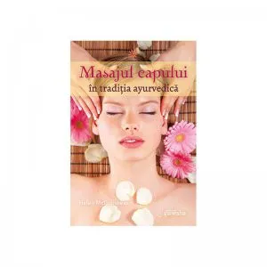 Masajul capului in tradiția ayurvedica de Helen McGuinness