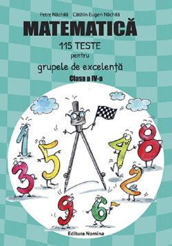 Matematica. 115 teste pentru grupele de excelenta - Clasa 4