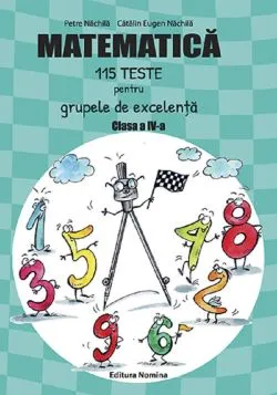 Matematica. 115 teste pentru grupele de excelenta - Clasa 4 de Catalin Eugen Nachila