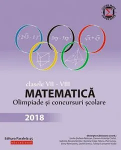 Matematica. Olimpiade si concursuri scolare 2018. Clasele VII-VIII de Gheorghe Cainiceanu