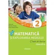Matematica si explorarea mediului. Caiet de lucru. Clasa a 2-a de Mirela Ilie